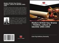 Обложка Modern British Gay Drama : Théâtre, culture et identité 1965-1995