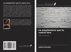 Обложка La arquitectura que te vuelve loco