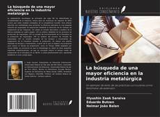 La búsqueda de una mayor eficiencia en la industria metalúrgica的封面