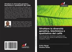 Bookcover of Sfruttare la diversità genetica, biochimica e qualitativa del caffè