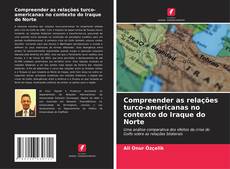 Bookcover of Compreender as relações turco-americanas no contexto do Iraque do Norte