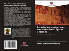 Capa do livro de Le bois, la menuiserie et ses outils dans l'Égypte ancienne 