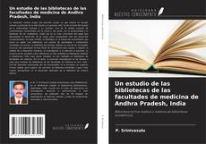 Buchcover von Un estudio de las bibliotecas de las facultades de medicina de Andhra Pradesh, India