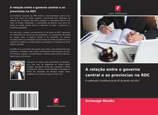 Bookcover of A relação entre o governo central e as províncias na RDC