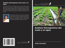 Bookcover of Análisis fisicoquímico del suelo y el agua