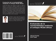 Bookcover of Evaluación de la mantenibilidad mediante el enfoque MCDA difuso