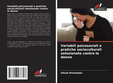 Couverture de Variabili psicosociali e pratiche socioculturali selezionate contro le donne