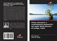 Copertina di Clima olocenico e cambiamenti geomorfici nei laghi della pianura di Ganga, India