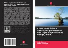 Bookcover of Clima holocénico e alterações geomórficas nos lagos da planície de Ganga, Índia