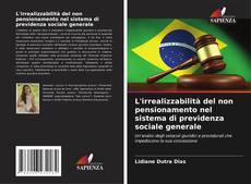 L'irrealizzabilità del non pensionamento nel sistema di previdenza sociale generale kitap kapağı