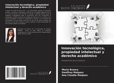 Bookcover of Innovación tecnológica, propiedad intelectual y derecho académico