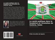 Capa do livro de La santé publique dans la fondation et l'évolution de Goiânia, Goiás 