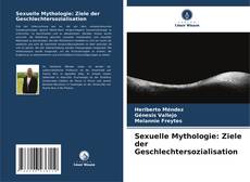 Copertina di Sexuelle Mythologie: Ziele der Geschlechtersozialisation
