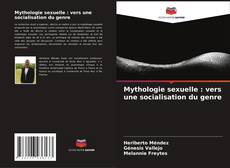 Couverture de Mythologie sexuelle : vers une socialisation du genre