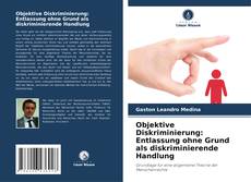 Couverture de Objektive Diskriminierung: Entlassung ohne Grund als diskriminierende Handlung