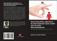 Bookcover of Discrimination objective : le licenciement sans motif est un acte discriminatoire