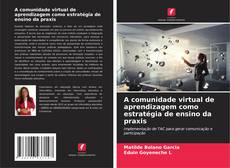 Bookcover of A comunidade virtual de aprendizagem como estratégia de ensino da praxis