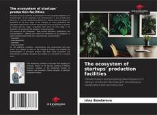 Couverture de The ecosystem of startups' production facilities