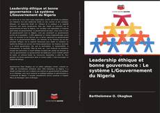 Bookcover of Leadership éthique et bonne gouvernance : Le système L/Gouvernement du Nigeria