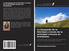 Copertina di La búsqueda de la felicidad a través de la actividad virtuosa en Aristóteles