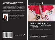 Buchcover von Estudio cualitativo e iconográfico del calzado femenino
