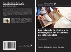Bookcover of Los retos de la clínica y la complejidad del escenario psicoterapéutico