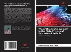 Bookcover of The problem of movement in the Meta-Physics of Descartes & Leibniz