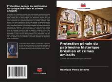 Couverture de Protection pénale du patrimoine historique brésilien et crimes omissifs