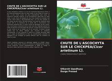 Couverture de CHUTE DE L'ASCOCHYTA SUR LE CHICKPEA(Cicer arietinum L).