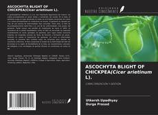 Buchcover von ASCOCHYTA BLIGHT OF CHICKPEA(Cicer arietinum L).