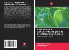 Borítókép a  Luta contra a ASCOCHYTA do grão-de-bico(Cicer arietinum L). - hoz