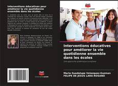 Copertina di Interventions éducatives pour améliorer la vie quotidienne ensemble dans les écoles