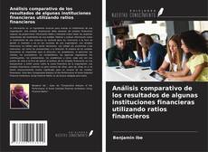 Portada del libro de Análisis comparativo de los resultados de algunas instituciones financieras utilizando ratios financieros