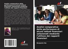 Portada del libro de Analisi comparativa della performance di alcuni istituti finanziari selezionati mediante l'utilizzo dei rapporti finanziari