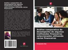 Copertina di Análise comparativa do desempenho de algumas instituições financeiras seleccionadas utilizando rácios financeiros