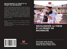 Bookcover of DÉCOLONISER LA THÈSE ET LE PROJET DE RECHERCHE