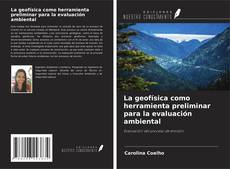 Bookcover of La geofísica como herramienta preliminar para la evaluación ambiental