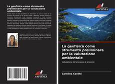 Bookcover of La geofisica come strumento preliminare per la valutazione ambientale