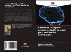 Bookcover of Comment le régime cétogène (huile de coco) peut réduire les convulsions