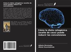Bookcover of Cómo la dieta cetogénica (aceite de coco) puede reducir las convulsiones