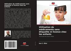 Bookcover of Utilisation de médicaments sans étiquette ni licence chez les enfants