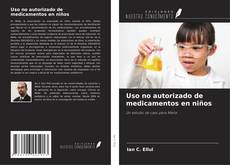 Capa do livro de Uso no autorizado de medicamentos en niños 