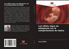 Buchcover von Les effets aigus du tabagisme sur le comportement du fœtus
