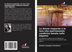 Bookcover of Le donne mapuche e la loro vita matrimoniale condivisa basata sulla bigamia
