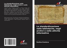 Copertina di La standardizzazione nelle biblioteche, negli archivi e nelle attività informative