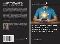 Copertina di EL EFECTO DEL PROCESO, EL AGENTE Y LA PERCEPCIÓN DEL CLIENTE EN SU SATISFACCIÓN