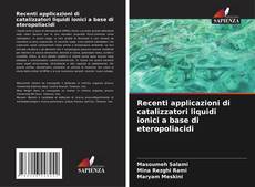 Recenti applicazioni di catalizzatori liquidi ionici a base di eteropoliacidi kitap kapağı