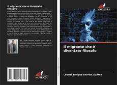 Couverture de Il migrante che è diventato filosofo