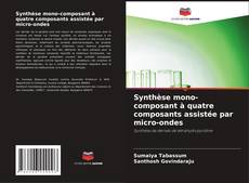 Capa do livro de Synthèse mono-composant à quatre composants assistée par micro-ondes 