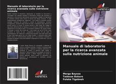Manuale di laboratorio per la ricerca avanzata sulla nutrizione animale kitap kapağı